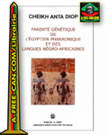 "PARENTÉ GÉNÉTIQUE DE L'ÉGYPTIEN PHARAONIQUE ET DES LANGUES NÉGRO-AFRICAINES" par ANTA DIOP